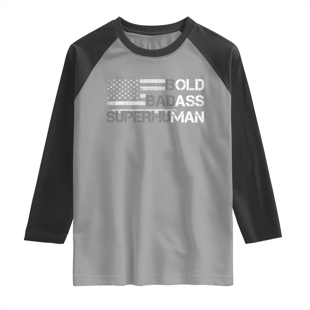 Funny Bold Badass Superhuman Raglan Shirt Vintage American Flag Fathers Day TS11 Sport Gray Black Print Your Wear