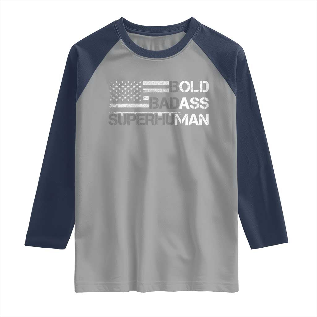 Funny Bold Badass Superhuman Raglan Shirt Vintage American Flag Fathers Day TS11 Sport Gray Navy Print Your Wear