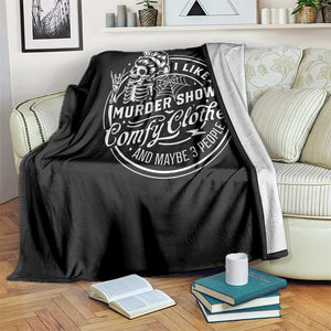 Funny I Like Murder Shows Comfy Clothes And Maybe 3 People Throw Blanket Halloween Crime Show Lover TS11 Print Your Wear