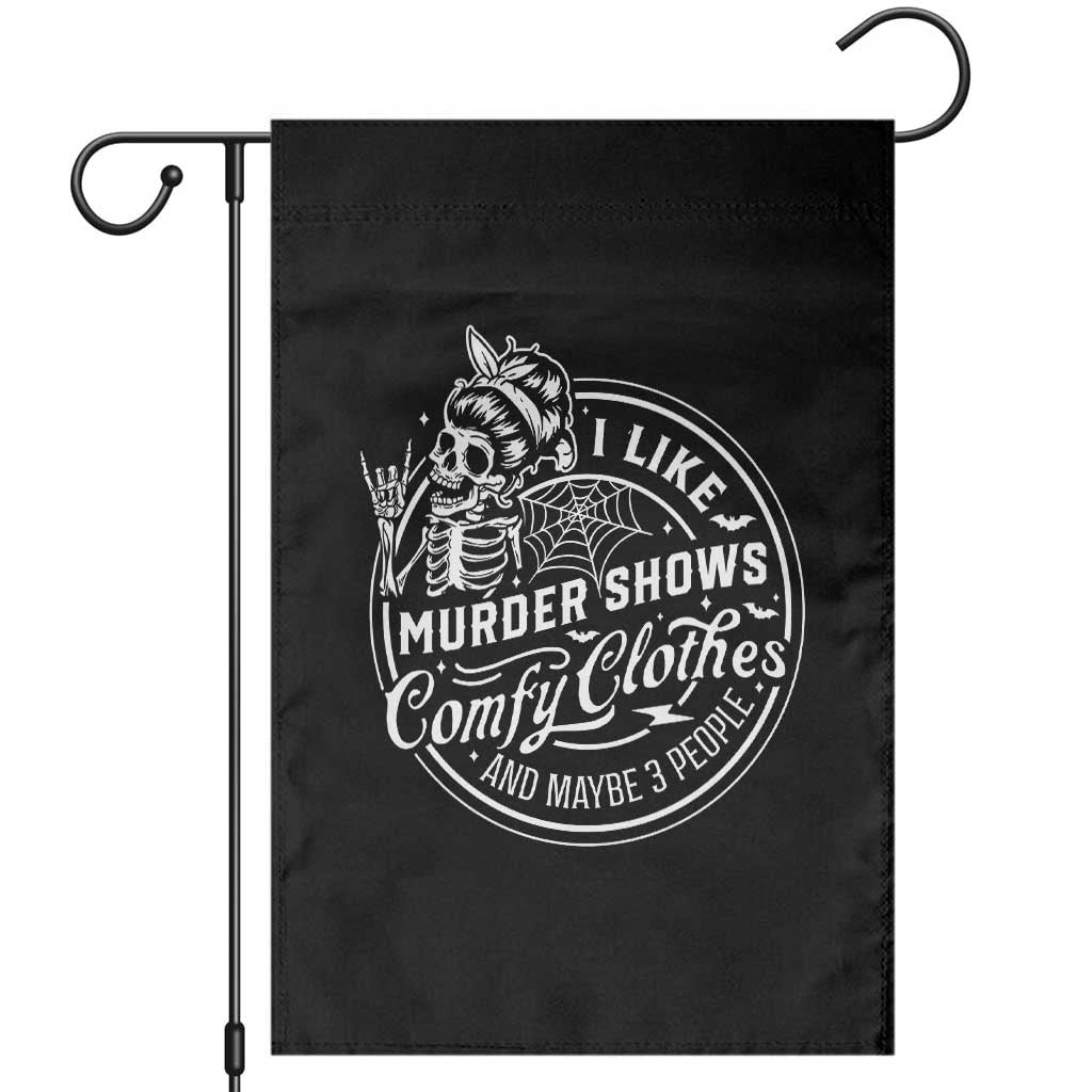 Funny I Like Murder Shows Comfy Clothes And Maybe 3 People Garden Flag Halloween Crime Show Lover TS11 Black Print Your Wear