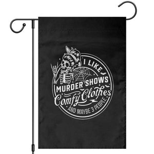 Funny I Like Murder Shows Comfy Clothes And Maybe 3 People Garden Flag Halloween Crime Show Lover TS11 Black Print Your Wear