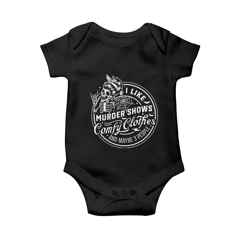 Funny I Like Murder Shows Comfy Clothes And Maybe 3 People Baby Onesie Halloween Crime Show Lover TS11 Black Print Your Wear