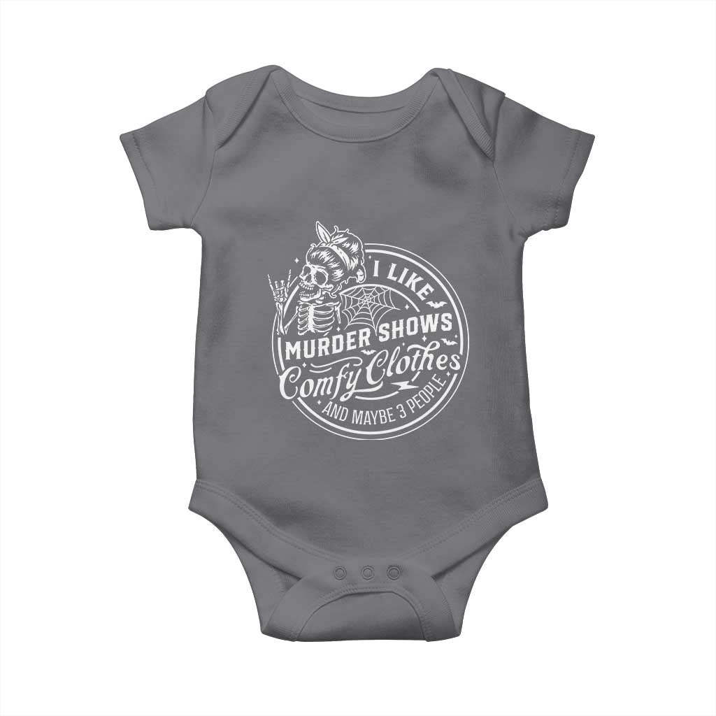 Funny I Like Murder Shows Comfy Clothes And Maybe 3 People Baby Onesie Halloween Crime Show Lover TS11 Charcoal Print Your Wear