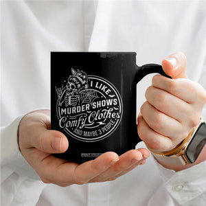 Funny I Like Murder Shows Comfy Clothes And Maybe 3 People Coffee Mug Halloween Crime Show Lover TS11 Print Your Wear