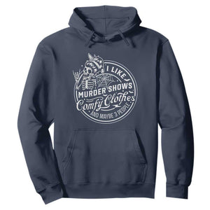 Funny I Like Murder Shows Comfy Clothes And Maybe 3 People Hoodie Halloween Crime Show Lover TS11 Navy Print Your Wear