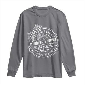 Funny I Like Murder Shows Comfy Clothes And Maybe 3 People Long Sleeve Shirt Halloween Crime Show Lover TS11 Charcoal Print Your Wear
