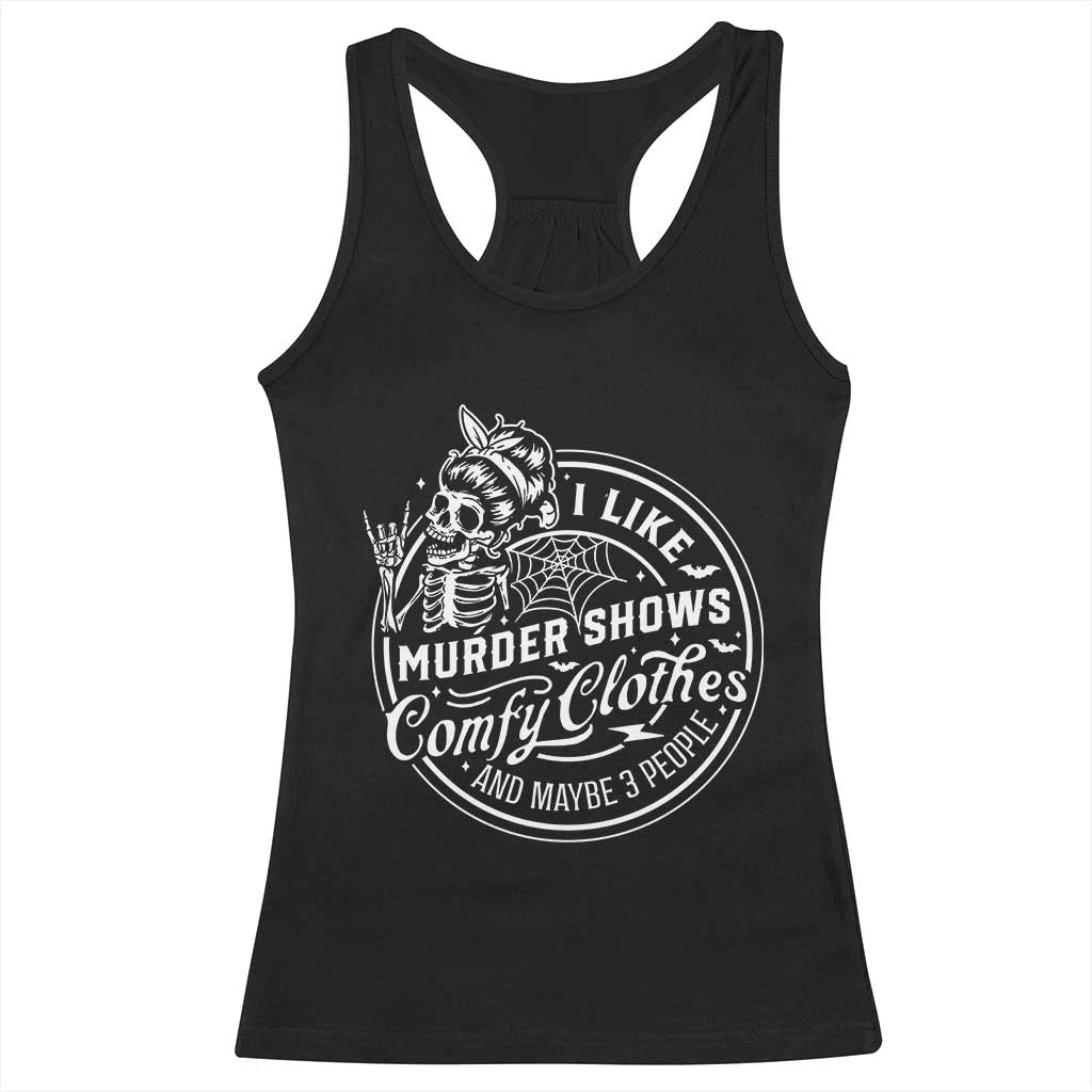 Funny I Like Murder Shows Comfy Clothes And Maybe 3 People Racerback Tank Top Halloween Crime Show Lover TS11 Black Print Your Wear