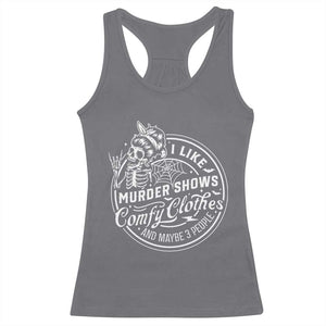 Funny I Like Murder Shows Comfy Clothes And Maybe 3 People Racerback Tank Top Halloween Crime Show Lover TS11 Charcoal Print Your Wear