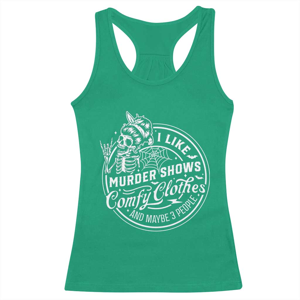 Funny I Like Murder Shows Comfy Clothes And Maybe 3 People Racerback Tank Top Halloween Crime Show Lover TS11 Irish Green Print Your Wear