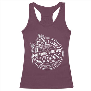 Funny I Like Murder Shows Comfy Clothes And Maybe 3 People Racerback Tank Top Halloween Crime Show Lover TS11 Maroon Print Your Wear