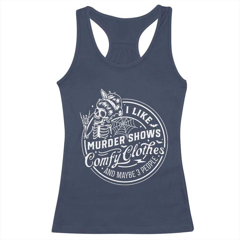 Funny I Like Murder Shows Comfy Clothes And Maybe 3 People Racerback Tank Top Halloween Crime Show Lover TS11 Navy Print Your Wear