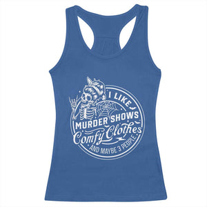Funny I Like Murder Shows Comfy Clothes And Maybe 3 People Racerback Tank Top Halloween Crime Show Lover TS11 Royal Blue Print Your Wear
