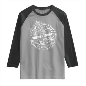 Funny I Like Murder Shows Comfy Clothes And Maybe 3 People Raglan Shirt Halloween Crime Show Lover TS11 Sport Gray Black Print Your Wear