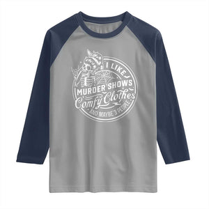 Funny I Like Murder Shows Comfy Clothes And Maybe 3 People Raglan Shirt Halloween Crime Show Lover TS11 Sport Gray Navy Print Your Wear