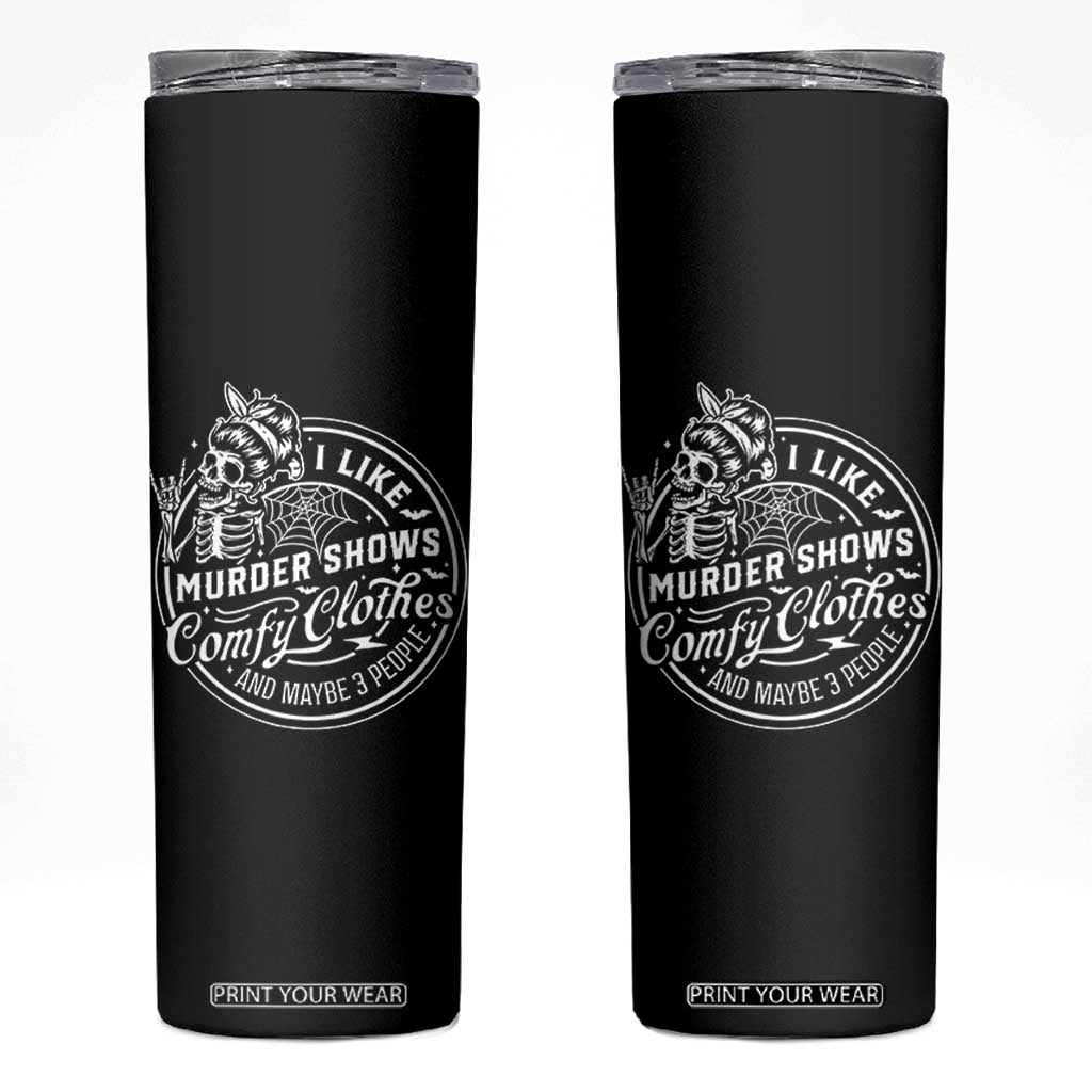 Funny I Like Murder Shows Comfy Clothes And Maybe 3 People Skinny Tumbler Halloween Crime Show Lover TS11 Black Print Your Wear