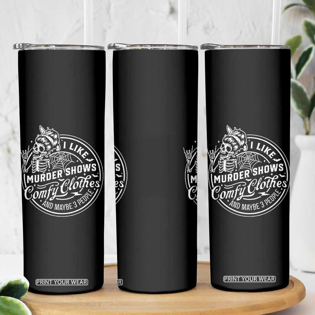 Funny I Like Murder Shows Comfy Clothes And Maybe 3 People Skinny Tumbler Halloween Crime Show Lover TS11 Print Your Wear