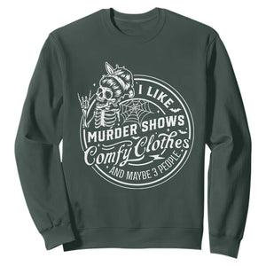 Funny I Like Murder Shows Comfy Clothes And Maybe 3 People Sweatshirt Halloween Crime Show Lover TS11 Dark Forest Green Print Your Wear