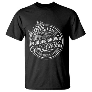 Funny I Like Murder Shows Comfy Clothes And Maybe 3 People T Shirt - Halloween Crime Show Lover Tee TS11 Black Print Your Wear