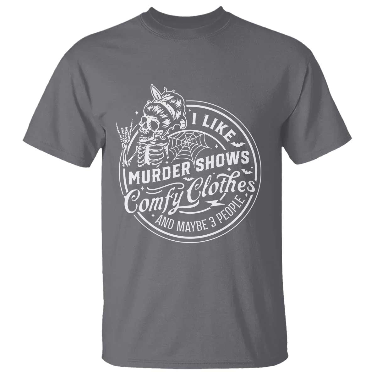 Funny I Like Murder Shows Comfy Clothes And Maybe 3 People T Shirt - Halloween Crime Show Lover Tee TS11 Charcoal Print Your Wear