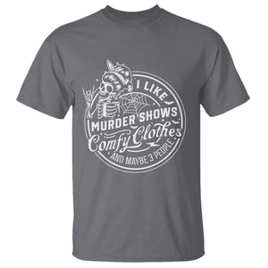 Funny I Like Murder Shows Comfy Clothes And Maybe 3 People T Shirt Halloween Crime Show Lover TS11 Charcoal Print Your Wear