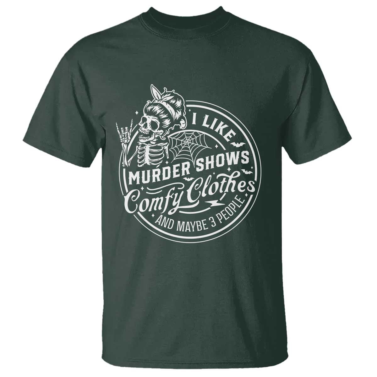 Funny I Like Murder Shows Comfy Clothes And Maybe 3 People T Shirt - Halloween Crime Show Lover Tee TS11 Dark Forest Green Print Your Wear