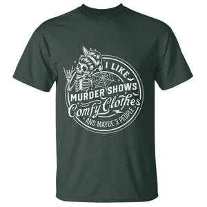 Funny I Like Murder Shows Comfy Clothes And Maybe 3 People T Shirt - Halloween Crime Show Lover Tee TS11 Dark Forest Green Print Your Wear