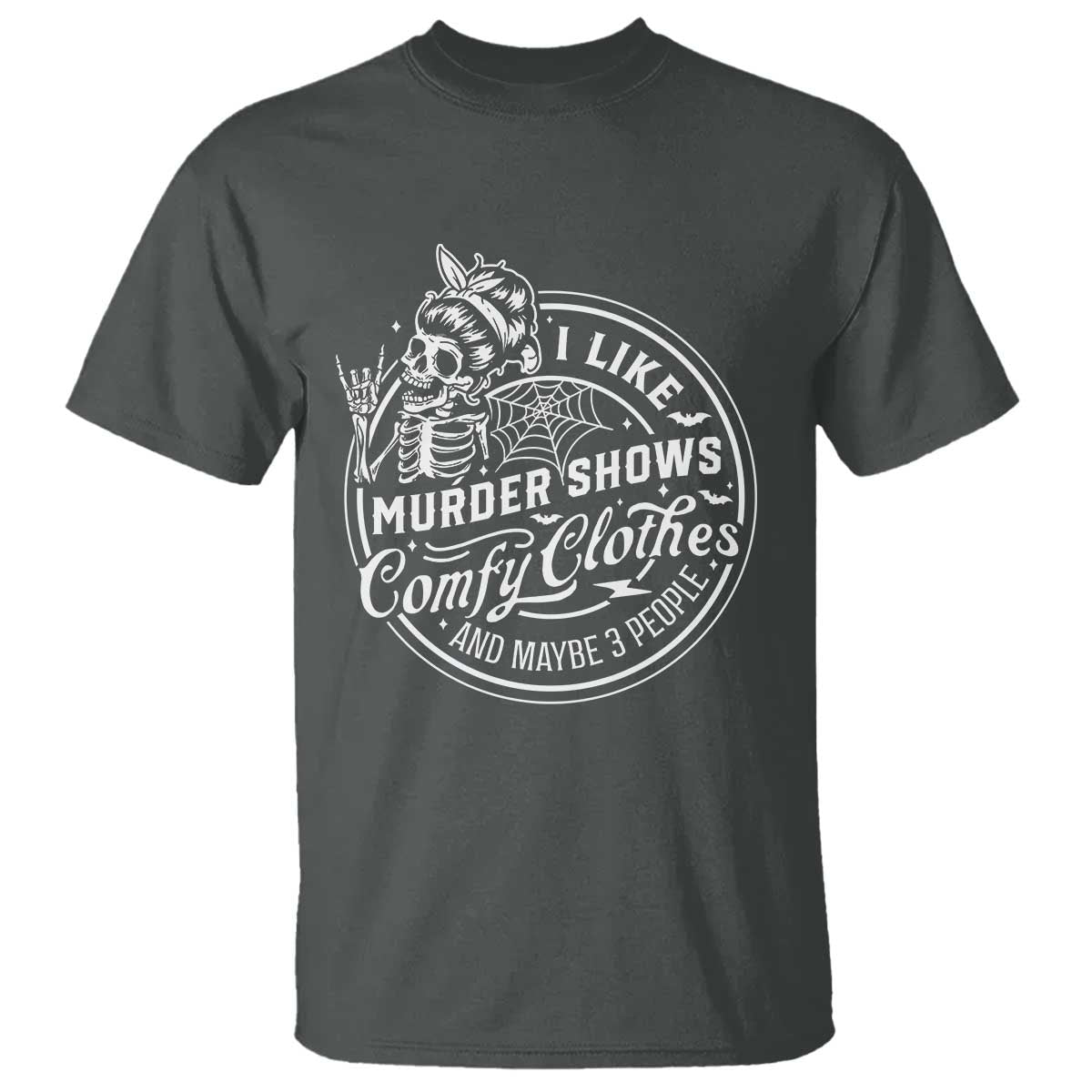 Funny I Like Murder Shows Comfy Clothes And Maybe 3 People T Shirt - Halloween Crime Show Lover Tee TS11 Dark Heather Print Your Wear