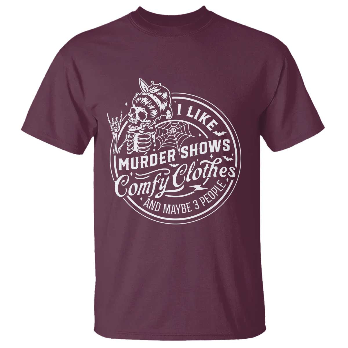 Funny I Like Murder Shows Comfy Clothes And Maybe 3 People T Shirt - Halloween Crime Show Lover Tee TS11 Maroon Print Your Wear