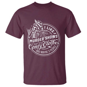 Funny I Like Murder Shows Comfy Clothes And Maybe 3 People T Shirt - Halloween Crime Show Lover Tee TS11 Maroon Print Your Wear