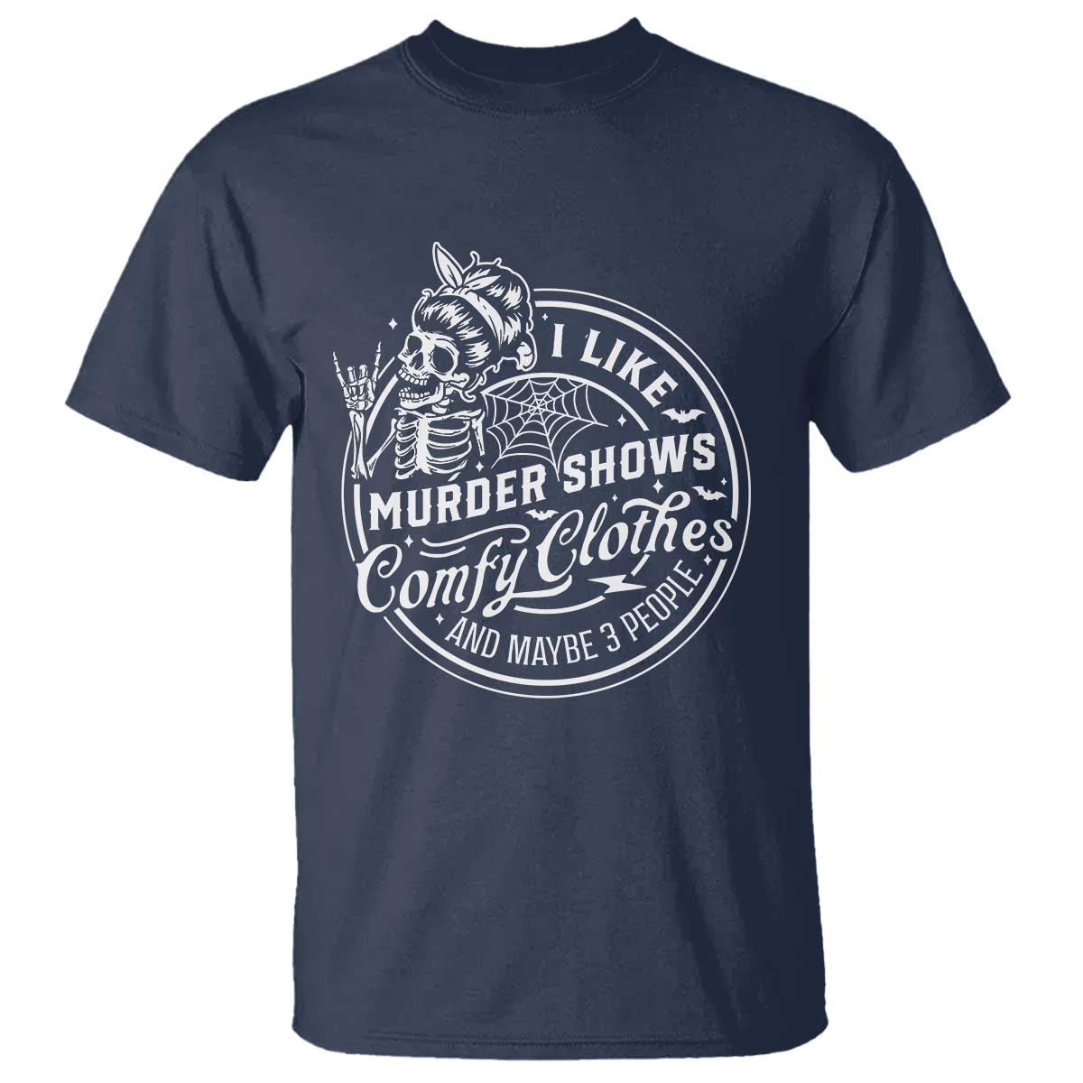Funny I Like Murder Shows Comfy Clothes And Maybe 3 People T Shirt - Halloween Crime Show Lover Tee TS11 Navy Print Your Wear