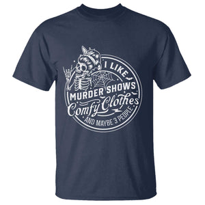 Funny I Like Murder Shows Comfy Clothes And Maybe 3 People T Shirt - Halloween Crime Show Lover Tee TS11 Navy Print Your Wear