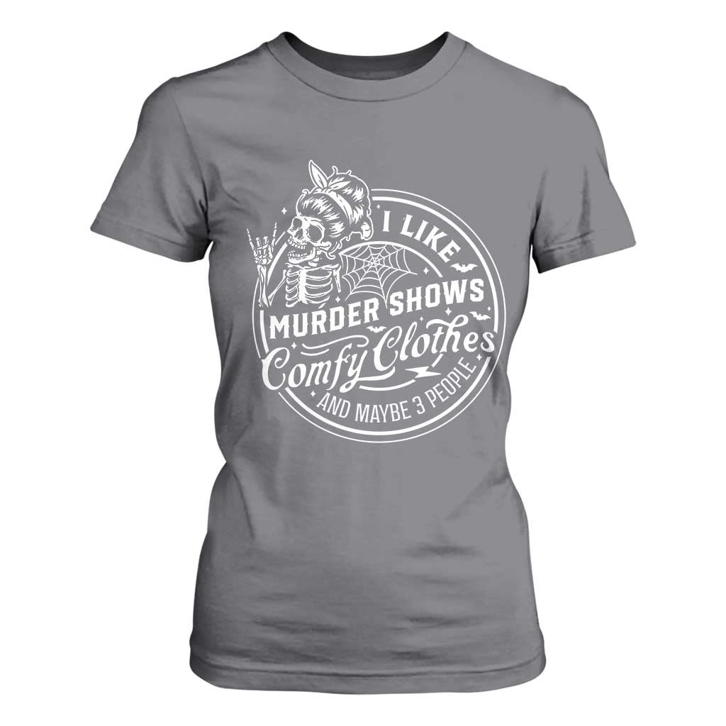 Funny I Like Murder Shows Comfy Clothes And Maybe 3 People T Shirt For Women Halloween Crime Show Lover TS11 Charcoal Print Your Wear