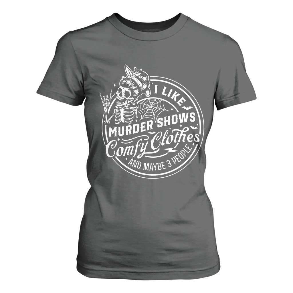 Funny I Like Murder Shows Comfy Clothes And Maybe 3 People T Shirt For Women Halloween Crime Show Lover TS11 Dark Heather Print Your Wear