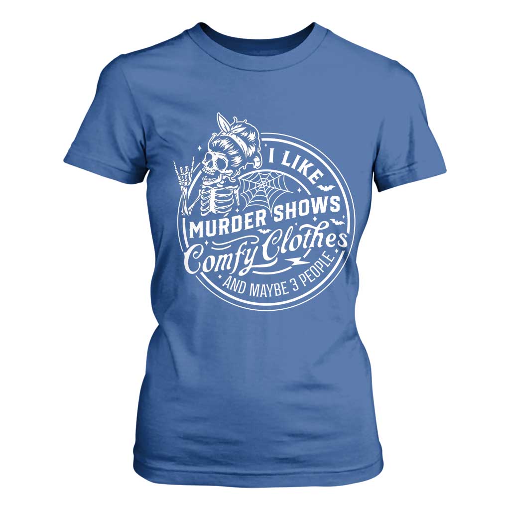 Funny I Like Murder Shows Comfy Clothes And Maybe 3 People T Shirt For Women Halloween Crime Show Lover TS11 Royal Blue Print Your Wear