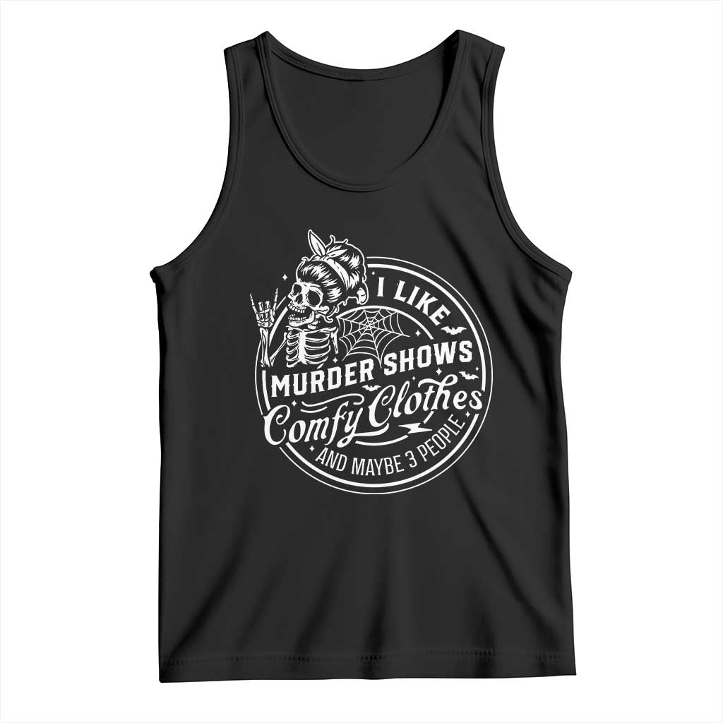 Funny I Like Murder Shows Comfy Clothes And Maybe 3 People Tank Top Halloween Crime Show Lover TS11 Black Print Your Wear