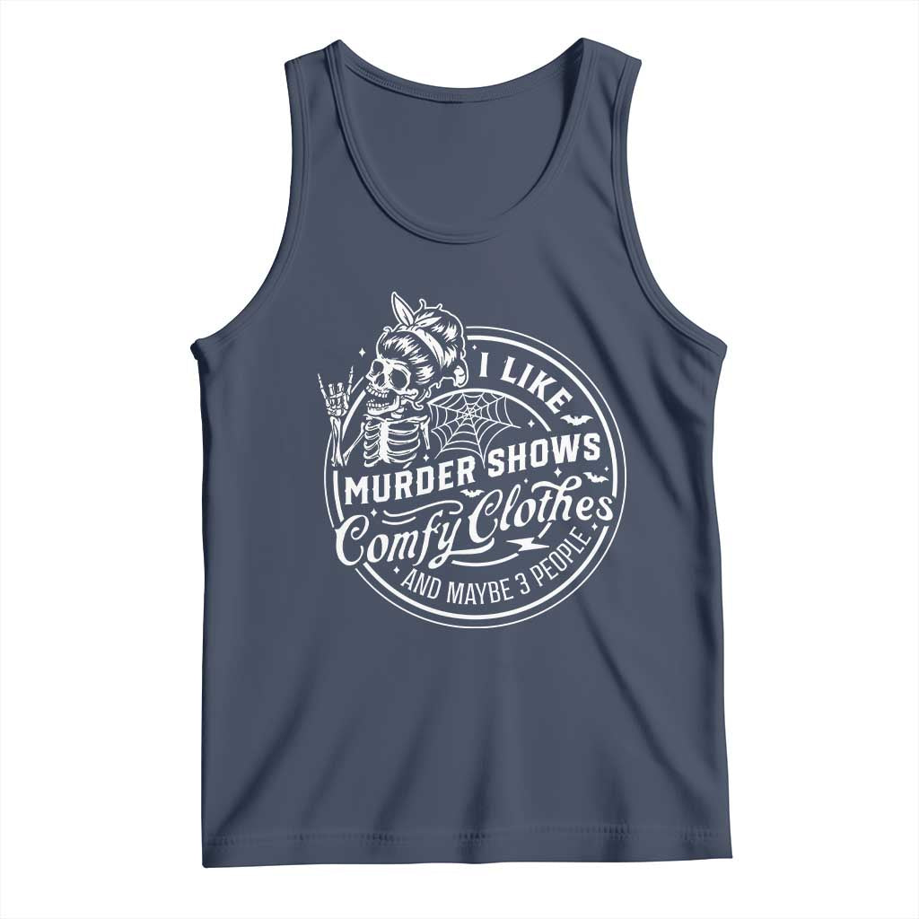 Funny I Like Murder Shows Comfy Clothes And Maybe 3 People Tank Top Halloween Crime Show Lover TS11 Navy Print Your Wear