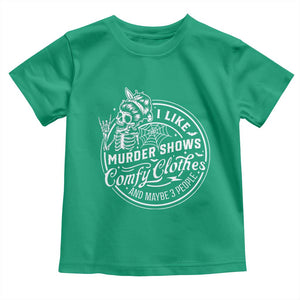 Funny I Like Murder Shows Comfy Clothes And Maybe 3 People Toddler T Shirt Halloween Crime Show Lover TS11 Irish Green Print Your Wear