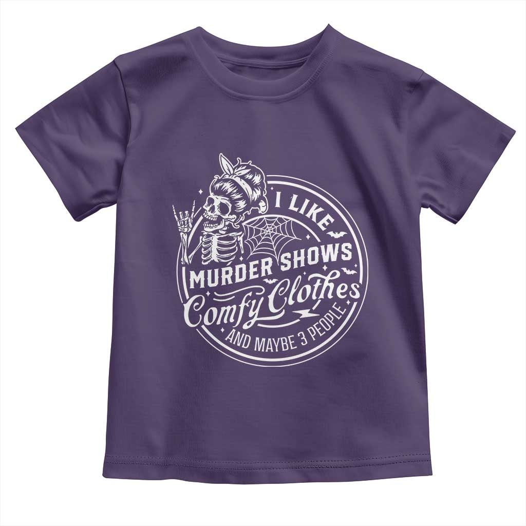 Funny I Like Murder Shows Comfy Clothes And Maybe 3 People Toddler T Shirt Halloween Crime Show Lover TS11 Purple Print Your Wear