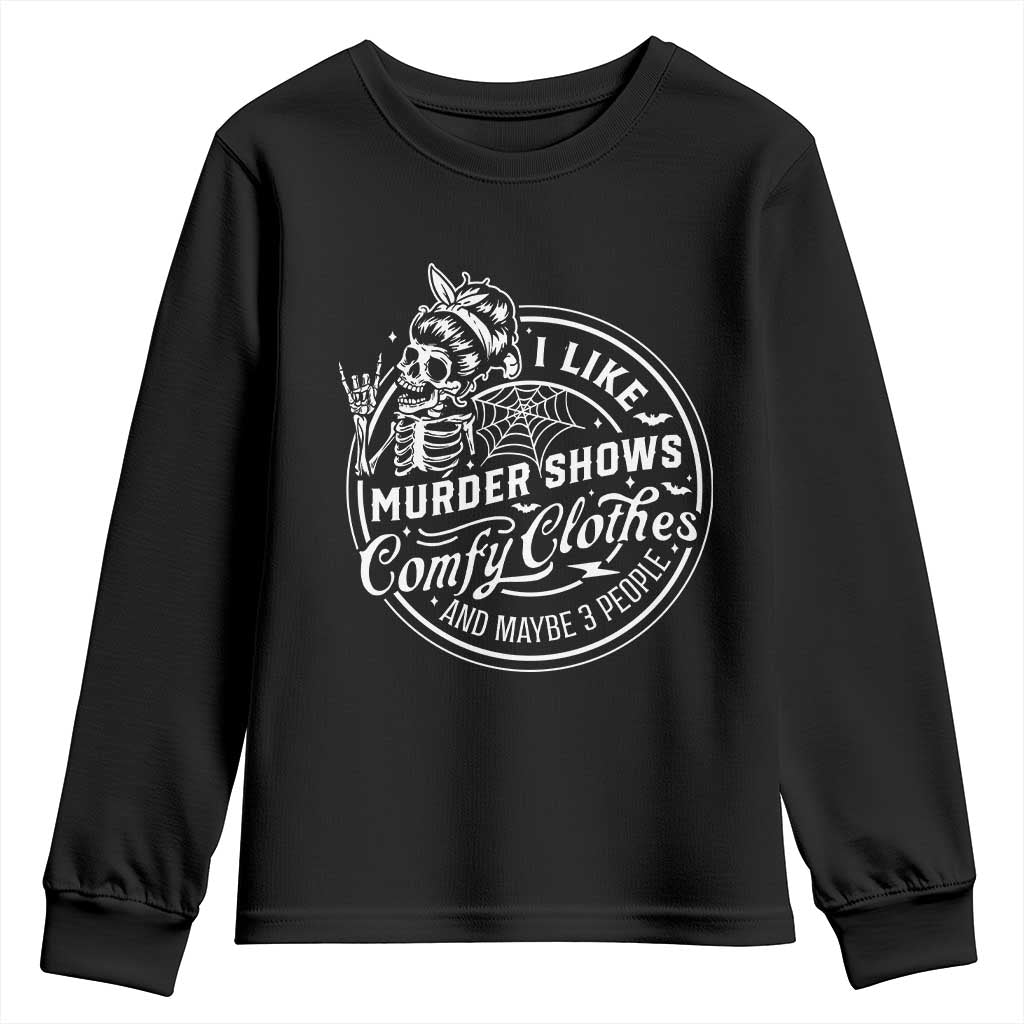 Funny I Like Murder Shows Comfy Clothes And Maybe 3 People Youth Sweatshirt Halloween Crime Show Lover TS11 Black Print Your Wear