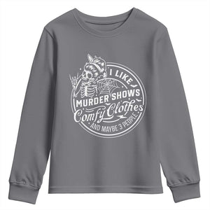 Funny I Like Murder Shows Comfy Clothes And Maybe 3 People Youth Sweatshirt Halloween Crime Show Lover TS11 Charcoal Print Your Wear