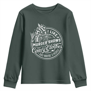 Funny I Like Murder Shows Comfy Clothes And Maybe 3 People Youth Sweatshirt Halloween Crime Show Lover TS11 Dark Forest Green Print Your Wear