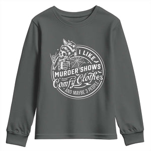 Funny I Like Murder Shows Comfy Clothes And Maybe 3 People Youth Sweatshirt Halloween Crime Show Lover TS11 Dark Heather Print Your Wear