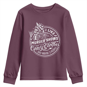 Funny I Like Murder Shows Comfy Clothes And Maybe 3 People Youth Sweatshirt Halloween Crime Show Lover TS11 Maroon Print Your Wear