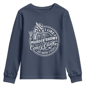 Funny I Like Murder Shows Comfy Clothes And Maybe 3 People Youth Sweatshirt Halloween Crime Show Lover TS11 Navy Print Your Wear