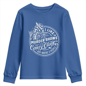 Funny I Like Murder Shows Comfy Clothes And Maybe 3 People Youth Sweatshirt Halloween Crime Show Lover TS11 Royal Blue Print Your Wear