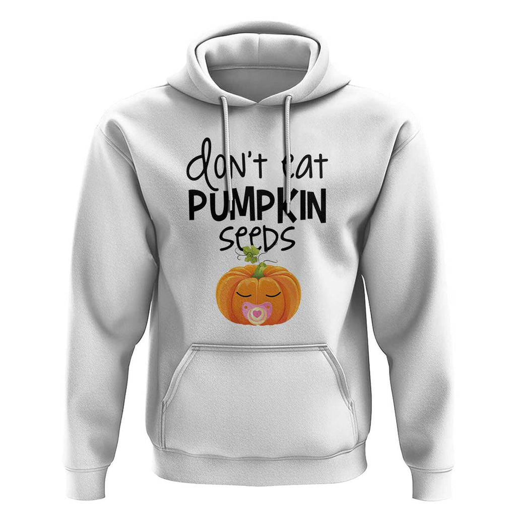 Halloween Pregnancy Reveal Hoodie Don't Eat Pumpkin Seeds Maternity Baby Pumpkin TS11 White Print Your Wear
