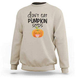 Halloween Pregnancy Reveal Sweatshirt Don't Eat Pumpkin Seeds Maternity Baby Pumpkin TS11 Sand Print Your Wear