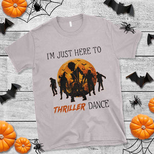 Funny Halloween T Shirt I'm Just Here To Thriller Dance Zombie Dance Moon TS11 Ice Gray Print Your Wear