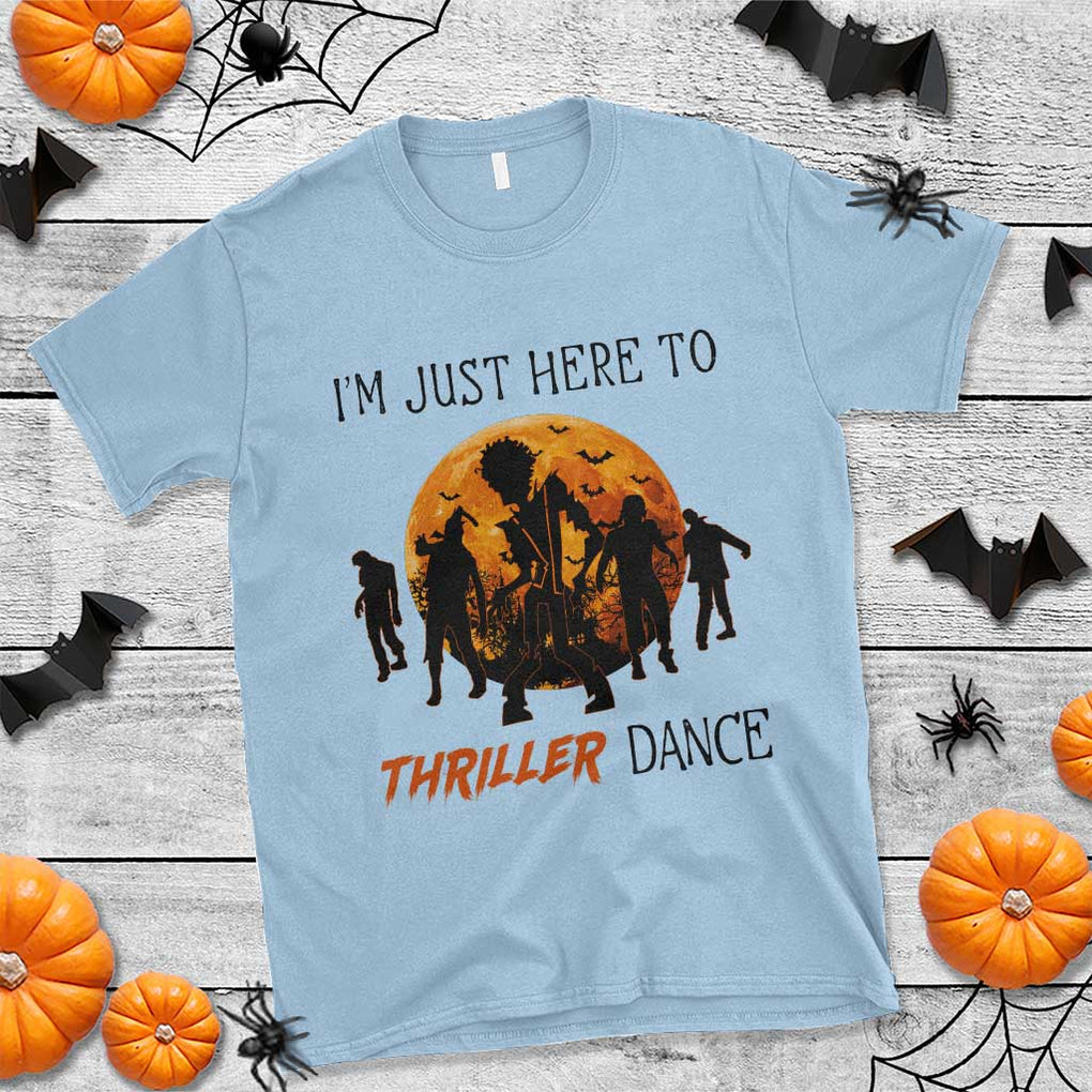 Funny Halloween T Shirt I'm Just Here To Thriller Dance Zombie Dance Moon TS11 Light Blue Print Your Wear