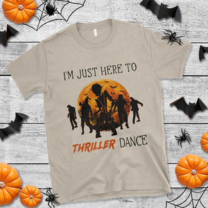 Funny Halloween T Shirt I'm Just Here To Thriller Dance Zombie Dance Moon TS11 Sand Print Your Wear